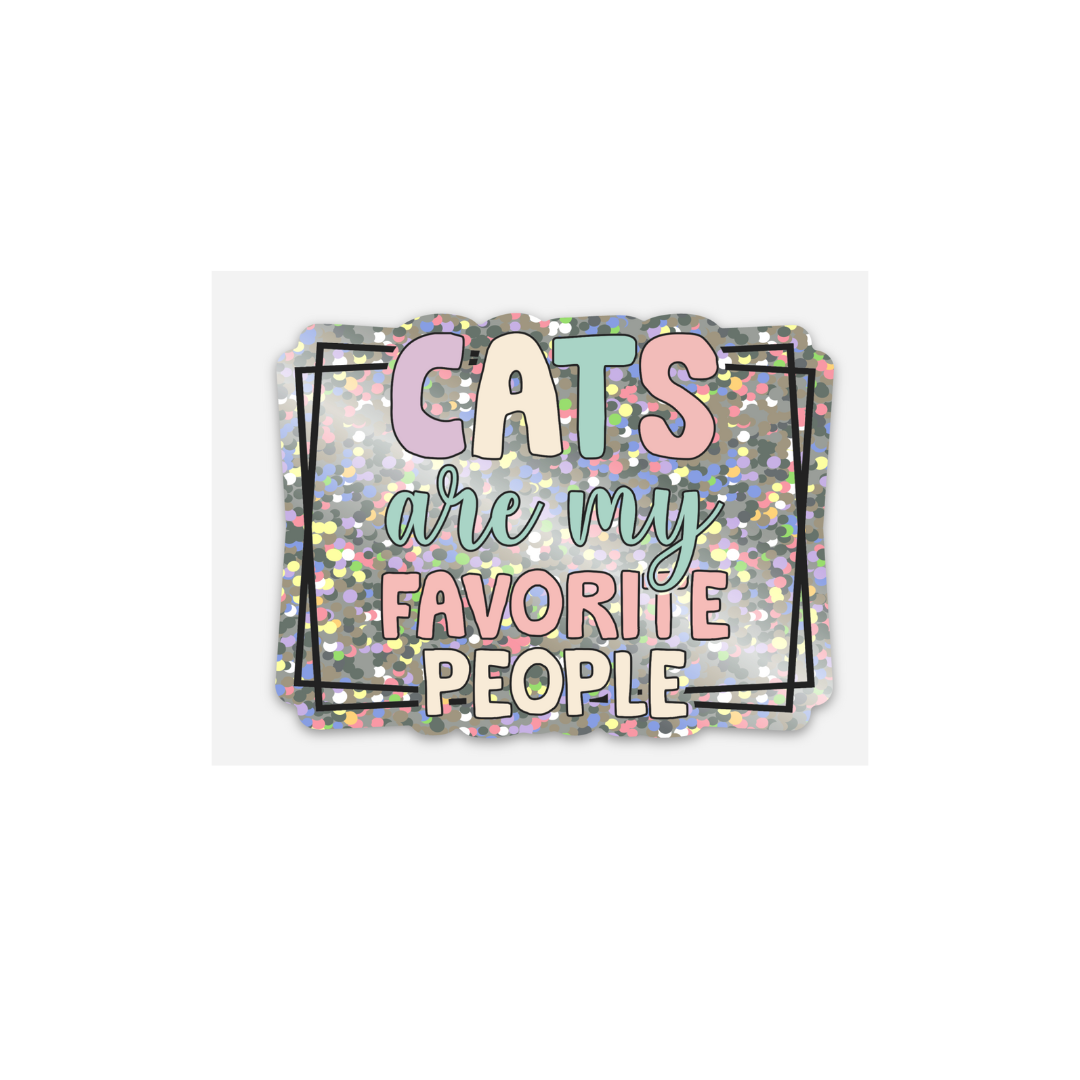 Cats Are My Favorite People Sticker – 3x2" Vinyl | Glitter, Holographic, or Matte