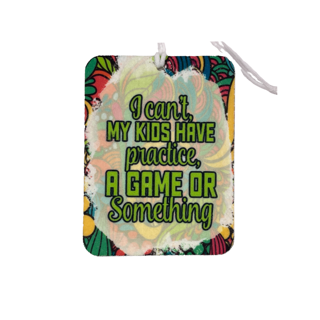 I Can't, My Kids Have Practice Car Freshie | Your choice of scent