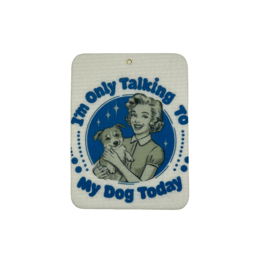 I'm only talking to my dog today Car Freshie | Your choice of scent
