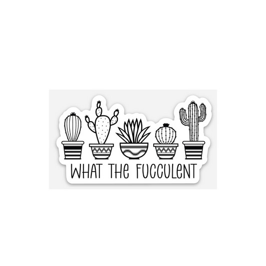 What the Fucculent" Sticker - Durable & Weatherproof Vinyl
