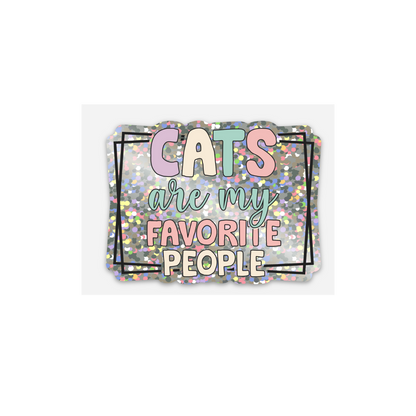 Cats Are My Favorite People Sticker – 3x2" Vinyl | Glitter, Holographic, or Matte