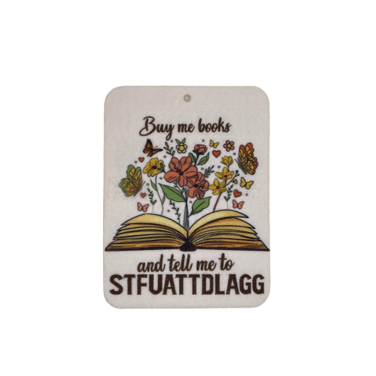 Buy Me Books & Tell Me to STFUATTDLAGG" Car Freshie | Your choice of scent