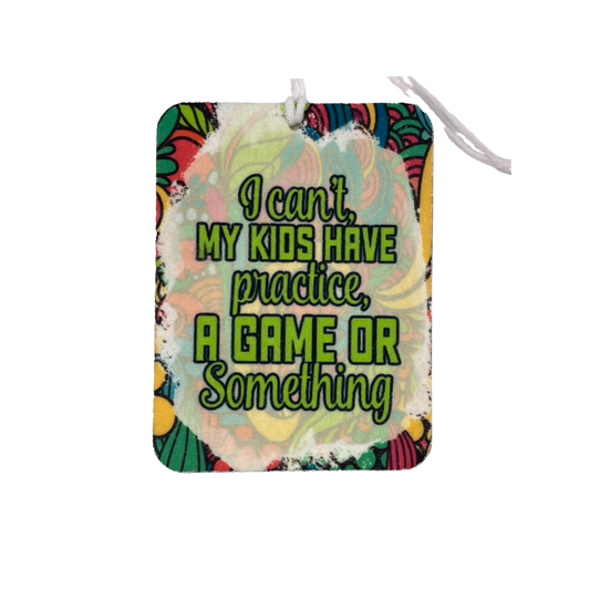 I Can't, My Kids Have Practice Car Freshie | Your choice of scent