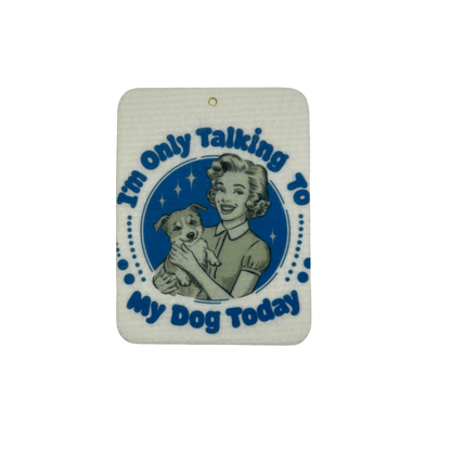 I'm only talking to my dog today Car Freshie | Your choice of scent