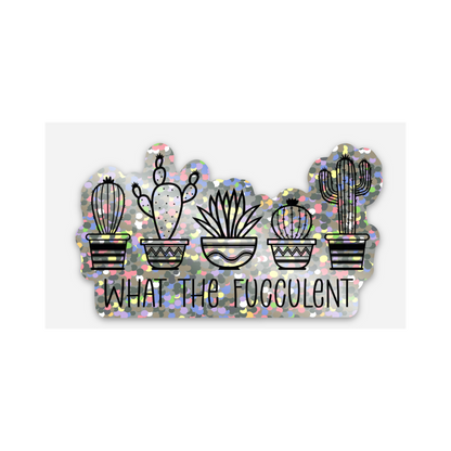 What the Fucculent" Sticker - Durable & Weatherproof Vinyl