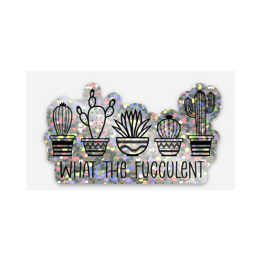 What the Fucculent" Sticker - Durable & Weatherproof Vinyl