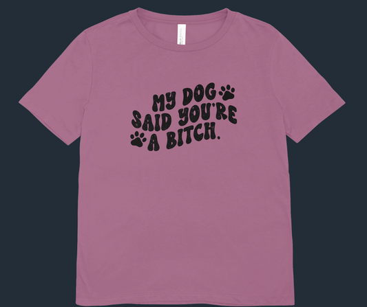 🐶 My Dog Said You're a Bitch T-Shirt | Heather Mauve Bella + Canvas Tee
