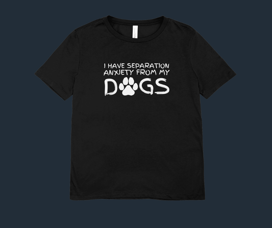 🐶 I Have Separation Anxiety From My Dogs T-Shirt | Black Heather Bella + Canvas Tee